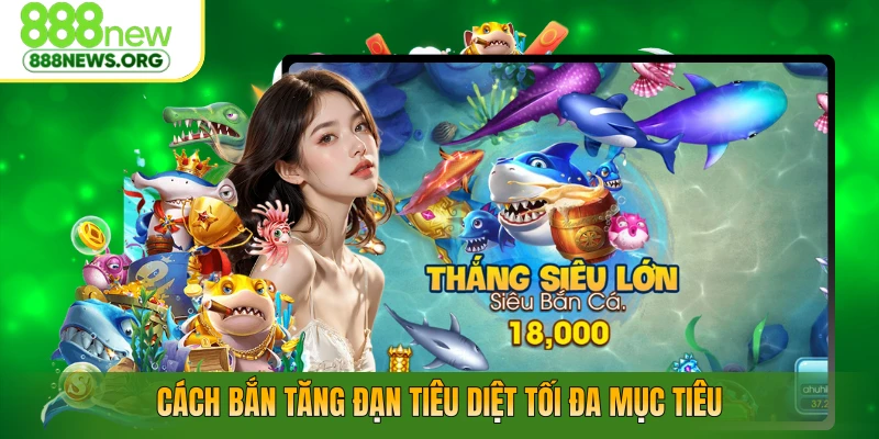 Cách bắn tăng đạn tiêu diệt tối đa mục tiêu