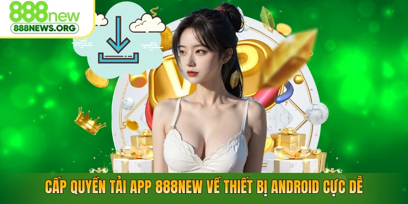 Cấp quyền tải app 888NEW về thiết bị Android cực dễ