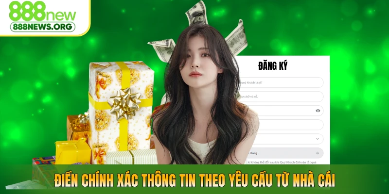 Điền chính xác thông tin theo yêu cầu từ nhà cái