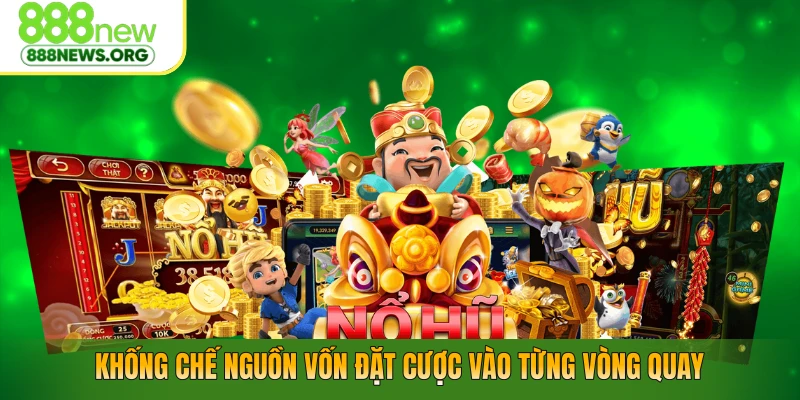 Khống chế nguồn vốn đặt cược vào từng vòng quay