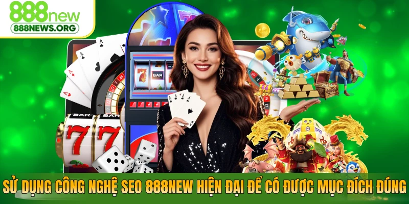 Sử dụng công nghệ CEO 888NEW hiện đại để có được mục đích đúng