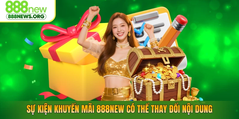 Sự kiện khuyến mãi 888NEW có thể thay đổi nội dung