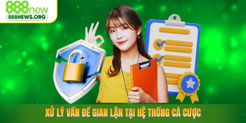 Xử lý vấn đề gian lận tại hệ thống cá cược